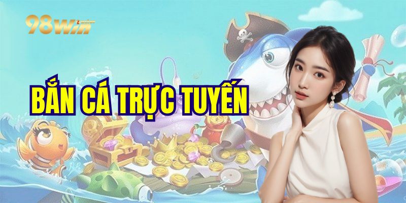 Bắn Cá Trực Tuyến - Hành Trình Truy Tìm Kho Báu Dưới Biển